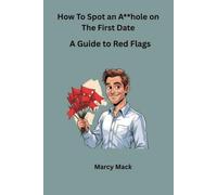 How To Spot an A**hole on The First Date: A Guide to Dating Red Flags