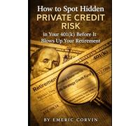 How to Spot Hidden Private Credit Risk in Your 401(k) Before It Blows Up Your Retirement