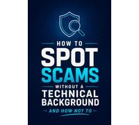 How to Spot Scams Without a Technical Background: and How Not To - A Blank Lined Notebook & Funny Gag Gift Journal for the Security-Conscious | 120 Pages, 6x9
