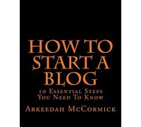 How to Start A Blog: 10 Essential Steps You Need To Know
