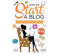 How to Start a Blog: Make Money Online in 2020. A Step by Step Guide to Promote Your Business