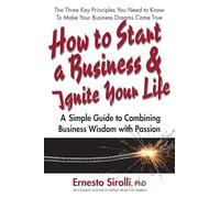 How to Start a Business & Ignite Your Life: A Simple Guide to Combining Business Wisdom with Passion