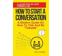 How To Start A Conversation: A Modern Guide On How To Talk And Be "Talkable"