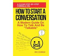 How To Start A Conversation: A Modern Guide On How To Talk And Be Talkable