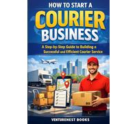How To Start A Courier Business: A Step-by-Step Guide to Building a Successful and Efficient Courier Service