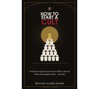 How to Start a Cult: A Practical Guide from Someone Who's Done It (Twice Successfully, Once… Less So)