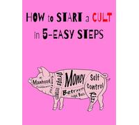 How to Start a Cult in 5-Easy Steps
