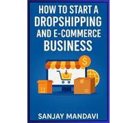 How to Start a Dropshipping and E-commerce Business (Online Earning Books By Sanjay Mandavi)