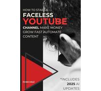 How To Start a Faceless Youtube Channel: Make Money, Grow Fast, & Automate Content