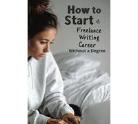 How to Start a Freelance Writing Career Without a Degree