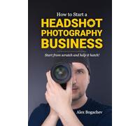 How to Start a Headshot Photography Business: Start from scratch and help it hatch!