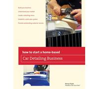 How to Start a Home-based Car Detailing Business, First Edition (Home-Based Business Series)
