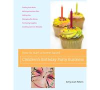 How to Start a Home-Based Children's Birthday Party Business (Home-Based Business Series)