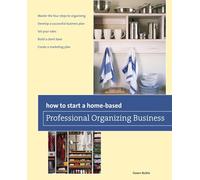 How to Start a Home-based Professional Organizing Business, Second Edition (Home-Based Business Series)