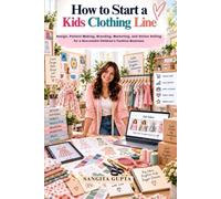 How to Start a Kids Clothing Line: Design, Pattern Making, Branding, Marketing, and Online Selling for a Successful Children's Fashion Business (Fashion Metaverse)