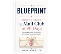 How to Start a Mail Club in 90 Days: Build a Meaningful Subscription Business Through Handwritten Encouragement and Happy Mail (How to Start & Scale a Membership Community: Mailclub Series)