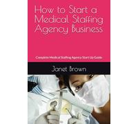 How to Start a Medical Staffing Agency Business: Complete Medical Staffing Agency Start Up Guide