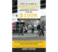 How to Start a Mobile Digital Billboard Business Without Losing $100k: An Insider's Guide To Help You Launch Your Business With Minimal Risk