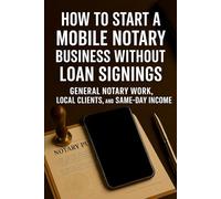 How to Start a Mobile Notary Business Without Loan Signings: General Notary Work, Local Clients, and Same-Day Income