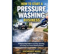 How to start a pressure washing business: A Step-by-Step Guide to Launching, Operating, and Scaling Your Pressure Washing Business