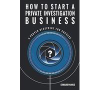 How to Start a Private Investigation Business: A Proven Blueprint for Success