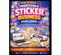 How To Start A Profitable Sticker Business From Home: Step-by-Step Guide for Beginners. (Smart Income Blueprint)