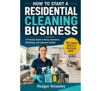 How To Start A Residential Cleaning Business: A Practical Guide To Setup, Operations, Marketing, and Customer Growth (The TradeMaster Series)