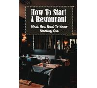 How To Start A Restaurant: What You Need To Know Starting Out