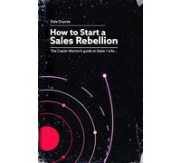 How to Start a Sales Rebellion: The Copier Warrior’s Guide to Sales + Life