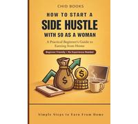 How to Start a Side Hustle With $0 as a Woman: A Step-by-Step Guide for Women to Build Extra Income, Escape Financial Stress, and Create Freedom Using Skills They Already Have.