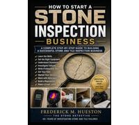 HOW TO START A STONE & TILE INSPECTION BUSINESS: A Practical Guide to Building a Career as a Stone and Tile Inspector