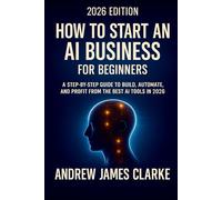 How to Start an AI Business for Beginners: A Step-by-step Guide to Build, Automate, and Profit from the Best AI Tools in 2026