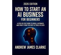 How to Start an AI Business for Beginners: A Step-by-step Guide to Build, Automate, and Profit from the Best AI Tools in 2026