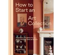 How to Start an Art Collection: Inspiration and advice for art lovers and first-time art buyers