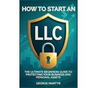 How to Start an LLC: The Ultimate Beginners Guide to Protecting Your Business and Personal Assets