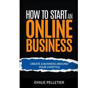 How to Start an Online Business: Create a Business Around Your Lifestyle