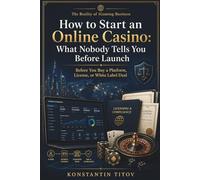 How to Start an Online Casino: What Nobody Tells You Before Launch: Before You Buy a Platform, License, or White Label Deal (The Reality of iGaming Business)