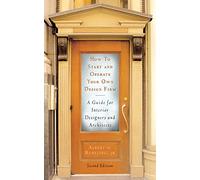 How to Start and Operate Your Own Design Firm: A Guide for Interior Designers and Architects, Second Edition