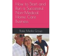 How to Start and Run a Successful Non-Medical Home Care Business
