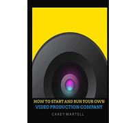 How To Start and Run Your Own Video Production Company