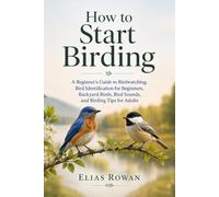 How to Start Birding: A Beginner’s Guide to Birdwatching, Bird Identification for Beginners, Backyard Birds, Bird Sounds, and Birding Tips for Adults