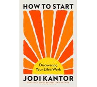 How to Start : Discovering Your Life's Work