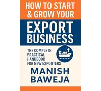 HOW TO START & GROW YOUR EXPORT BUSINESS: The Complete Practical Handbook for New Exporters