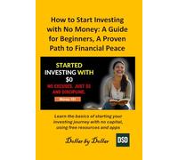 How to Start Investing with No Money: A Guide for Beginners, A Proven Path to Financial Peace: Learn the basics of starting your investing journey ... ... credit, taxes education, and how-to guides)