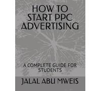 HOW TO START PPC ADVERTISING: A COMPLETE GUIDE FOR STUDENTS
