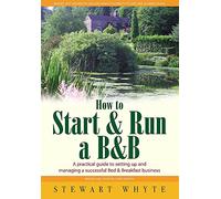 How to Start & Run a B&B: 3rd edition: A Practical Guide to Setting Up and Managing a Successful Bed and Breakfast Business