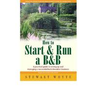 How to Start & Run a B&B A Practical Guide to Setting Up and Managing a Successful Bed and Breakfast Business by Whyte, Stewart ( Author ) ON Apr-15-2011, Paperback