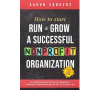How to Start, Run & Grow a Successful Nonprofit Organization: DIY Startup Guide to 501 C(3) Nonprofit Charitable Organization For All 50 States & DC