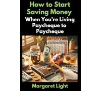 How to Start Saving Money When You’re Living Paycheque to Paycheque.: Practical steps to escape financial stress, build savings, and create long-term money stability.
