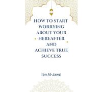 How to Start Worrying about Your Hereafter and Achieve True Success